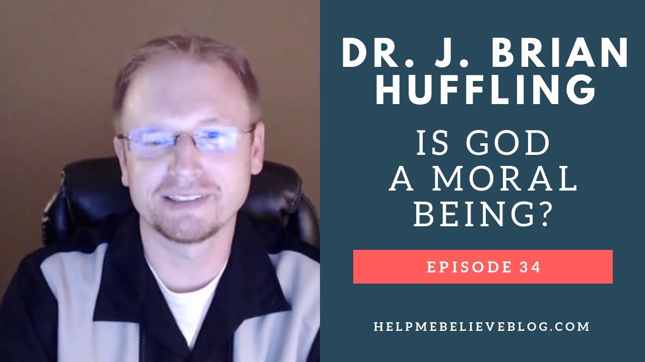 Ep 34 Dr. J. Brian Huffling: Is God a Moral Being?