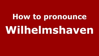 How to pronounce Wilhelmshaven