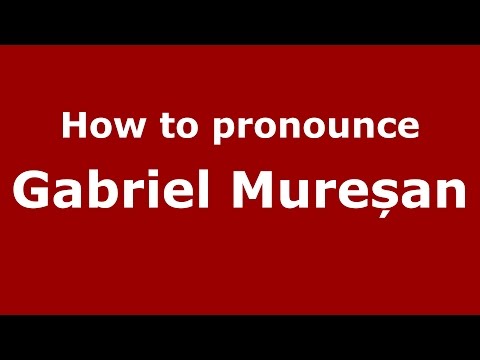 How to pronounce Gabriel Mureșan (Romanian/Romania) - PronounceNames.com