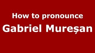 How to pronounce Gabriel Mureșan