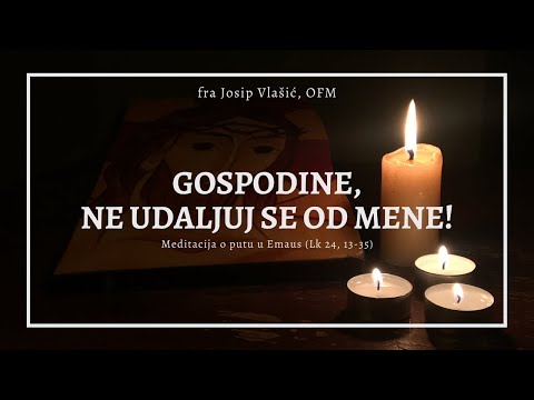 Gospodine, ne udaljuj se od mene! - Molitva i meditacija o putu u Emaus (Lk 24,13-35)