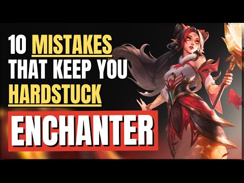 10 Enchanter MISTAKES You MUST Fix to CLIMB