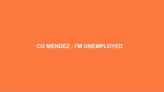 Co Mendez - I'm Unemployed