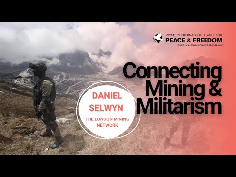 Connecting Mining and Militarism with Daniel Selwyn (The London Mining Network)