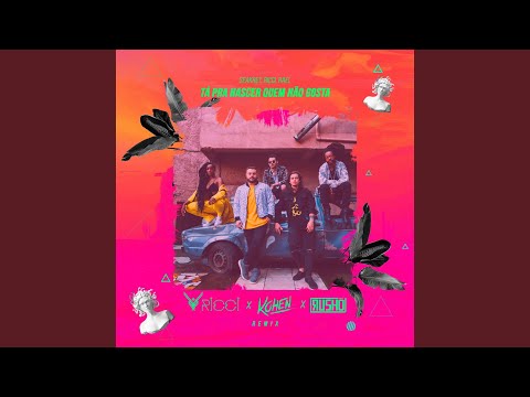 Tá Pra Nascer Quem Não Gosta (RICCI, Kohen, Rushø Remix)