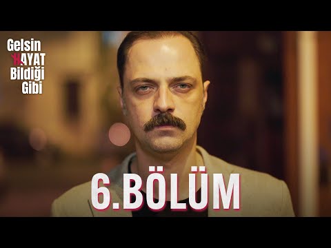 Gelsin Hayat Bildiği Gibi - Episode 6