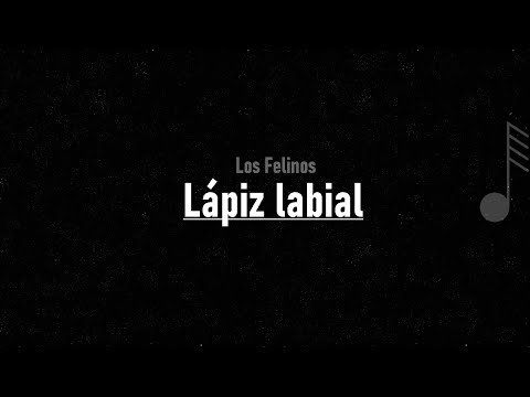 Los Felinos - Lápiz labial ( LETRA )