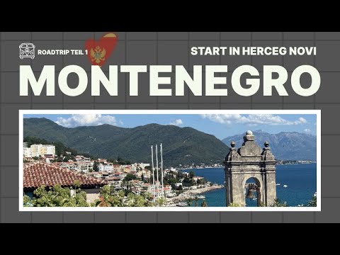 Montenegro Traumhaft –  Roadtrip startet in Herceg Novi ( Teil 1 )
