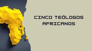 Cinco Teólogos Africanos