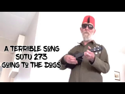 A terrible song (SOTU 273 Going to the dogs)