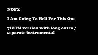 NOFX - I Am Going To Hell For This One - 7IOTMC Version