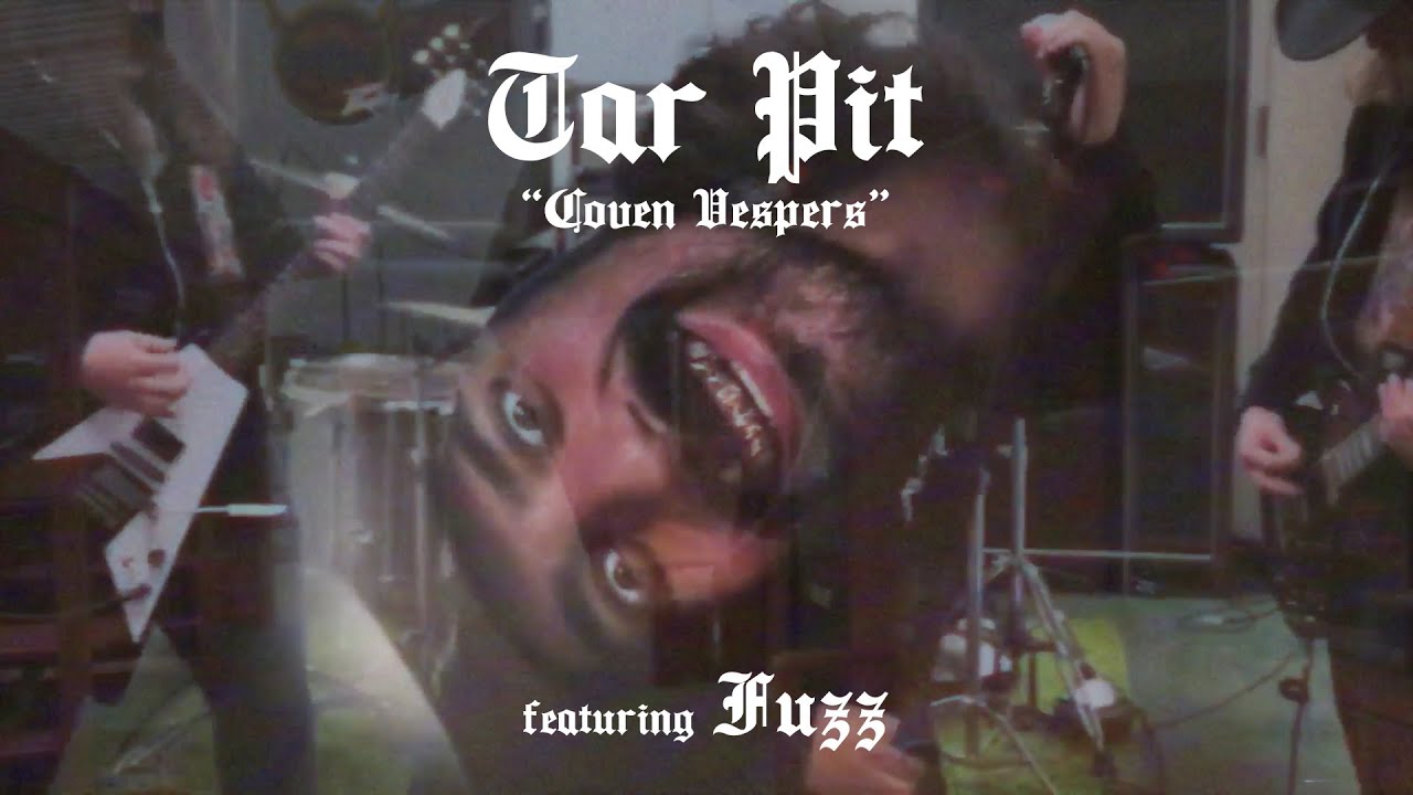 TAR PIT - "Coven Vespers" Featuring FUZZ (Music Video)