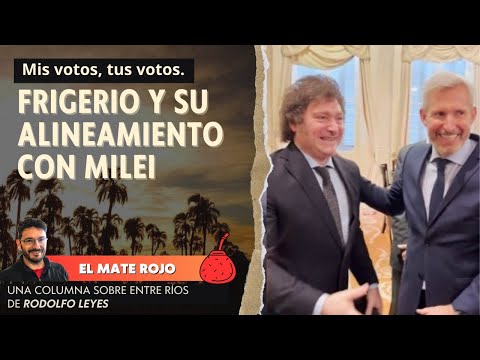 Frigerio y su alineamiento con Milei – El mate rojo, una columna sobre Entre Ríos. Rodolfo Leyes