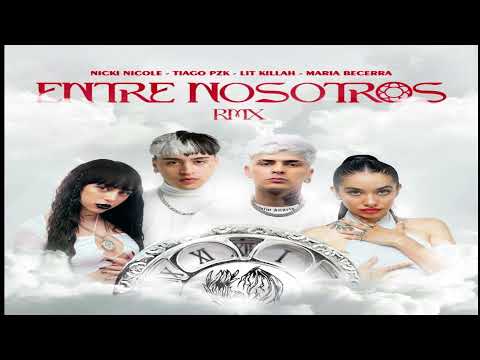 Tiago PZK, LIT killah, Maria Becerra, Nicki Nicole - Entre Nosotros (Remix) (2022