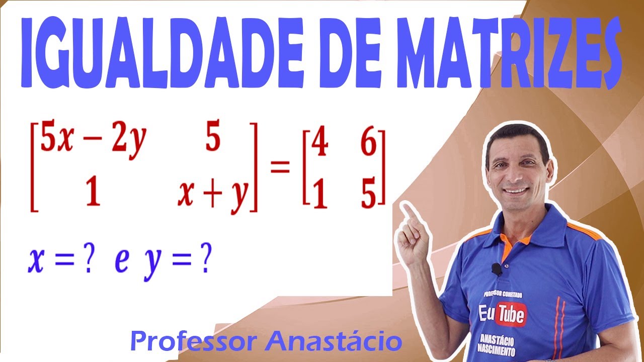 COMO determinar os números reais x e y de modo que as matrizes A e B sejam iguais, dadas: #lógica