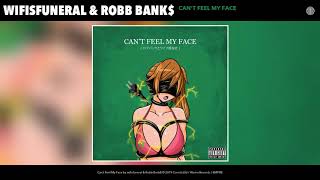 wifisfuneral &amp; Robb Bank$ - Can&#39;t Feel My Face (Audio)
