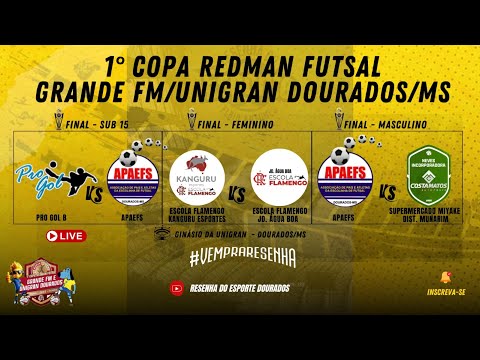 1° COPA REDMAN FUTSAL/GRANDE FM/UNIGRAN DOURADOS - FINAIS DO SUB 15, ADULTO FEMININO E MASCULINO