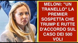 MELONI: "UN TRANELLO" LA PREMIER SOSPETTA CHE TRUMP E RUTTE D'ACCORDO SUL CASO DEI 500 VOLI
