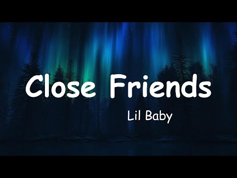 Lil Baby - Close Friends (Lyrics)