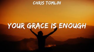 Chris Tomlin ~ Your Grace Is Enough # lyrics