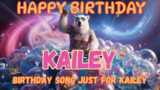 Happy Birthday to Kailey - Kailey Happy Birthday Song
