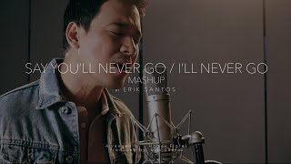 Say you&#39;ll never go / I&#39;ll never go (Mashup) by Erik Santos