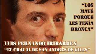 LUIS FERNANDO IRIBARREN “EL CHACAL DE SAN ANDRÉS DE GILES”