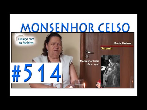 DcE 514 - [] Entidade Monsenhor Celso - Médium Maria Helena Scremin