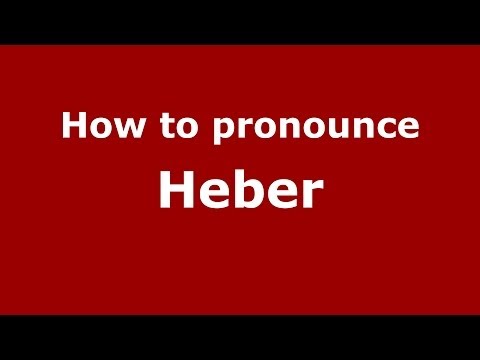 How to pronounce Heber