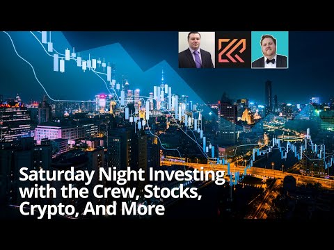 Saturday Night Investing With The Crew: Stocks, Crypto, Economy, And More