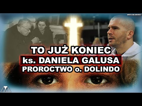 THIS IS THE END OF FATHER DANIEL GALUS. PROPHECY OF FATHER DOLINDO