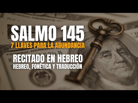 SALMO 145 [7 llaves para la abundancia] - AUDIO - Recitado en hebreo con fonética y traducción