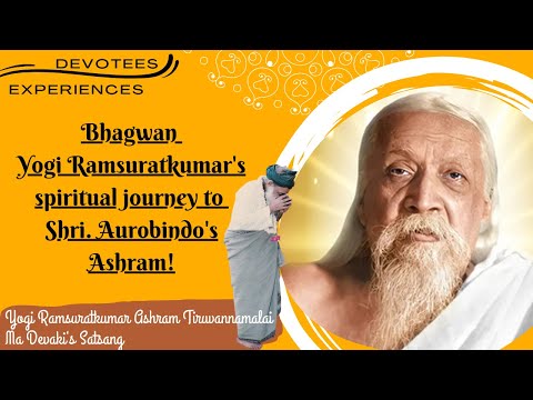 #266- Bhagwan Yogi Ramsuratkumar's spiritual journey to Shri. Aurobindo's Ashram!|Ma Devaki|07-03-21