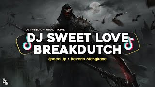 Download lagu DJ SWEET LOVE BREAKDUTCH SPEED UP   REVERB MENGKANE VIRAL TIKTOK mp3