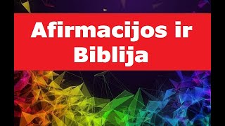 Afirmacijos ir Biblija - įrodymai apie žodžio galią