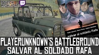 PLAYERUNKNOWN'S BATTLEGROUNDS || La partida ¿imposible?: Salvar al Soldado Rafa || Twitch Highlights
