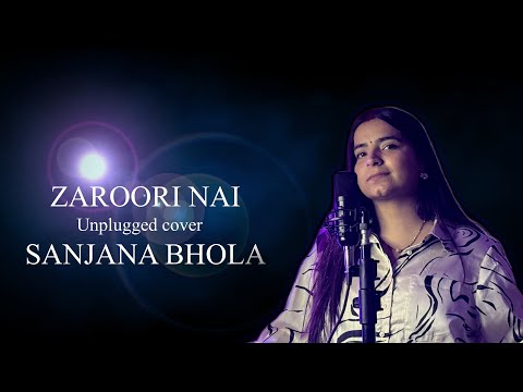 Zaroori Nai | Unplugged Version | Sanjna bhoola | Latest Song 2025