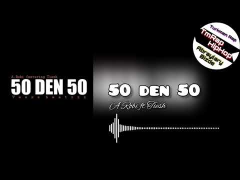 A.Robi ft Tiesh-50 Den 50 (TmRap-HipHop)