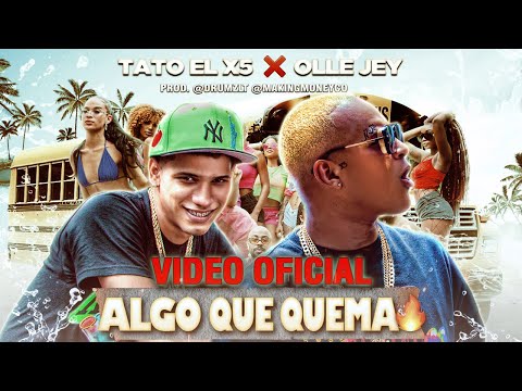Tato el x5 ( El ñaño )- ALGO QUE QUEMA ft OlleJey - Video Oficial - VERANO 2k21🏝 @izyfilmss @drumzlt