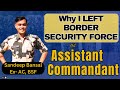 Why I Left The Border Security Force BSF Assistant Commandant Career Change CAPF UPSC