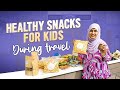 Travel Snacks For Kids | Healthy Snack Options For Travel | Let’s Pack With Me | Sameera Sherief