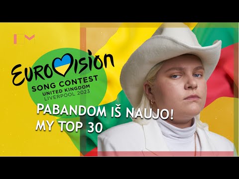 EUROVISION 2023 LITHUANIA: MY TOP 30 (Pabandom iš naujo!) W/ Ratings