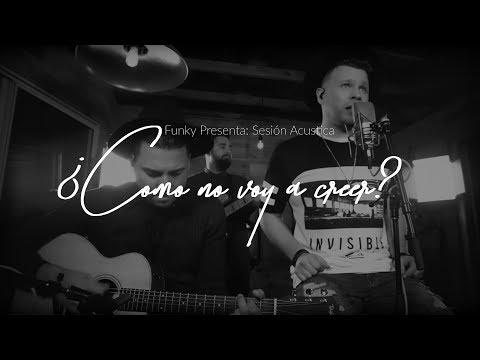 Funky - ¿Cómo No Voy A Creer? (Acoustic Series)