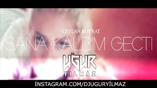 Ceylan Koynat - Sana Kalbım Gectı (Uğur Yılmaz Remix)