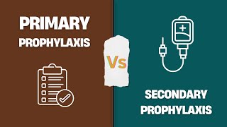 Primary Prophylaxis Vs Secondary Prophylaxis