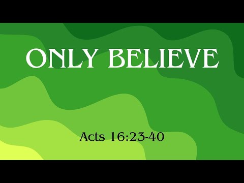 Acts (40): Only Believe