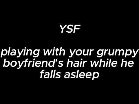 playing with your grumpy boyfriend's hair while he falls asleep - YSF
