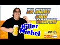 Zu dicht zum Saufen - Killermichel