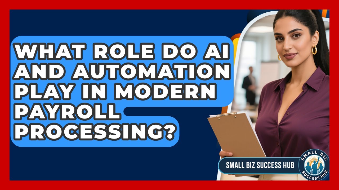 What Role Do AI And Automation Play In Modern Payroll Processing? - Small Biz Success Hub