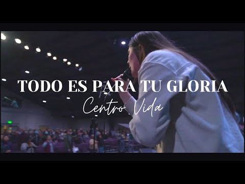 Todo Es Para TU Gloria | All Is For Your Glory | CENTRO VIDA